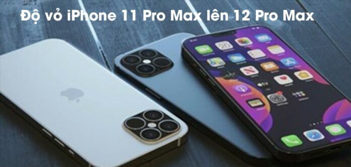 Có nên độ vỏ iPhone 11 Pro Max lên 12 Pro Max hay không