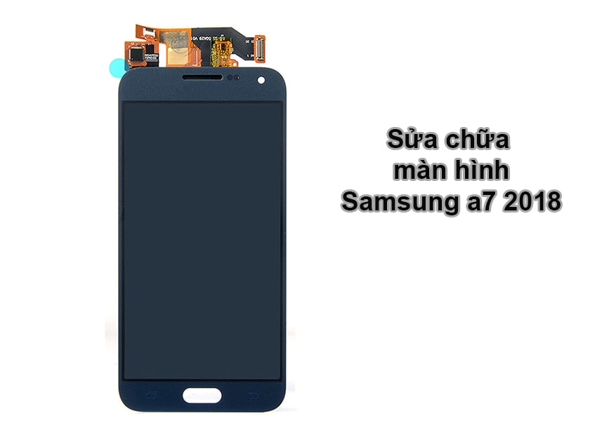 Cách sửa chữa màn hình Samsung A7 2018.