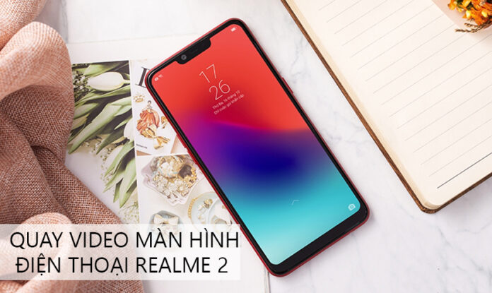 Cách quay video màn hình điện thoại Realme 2 từ A-Z