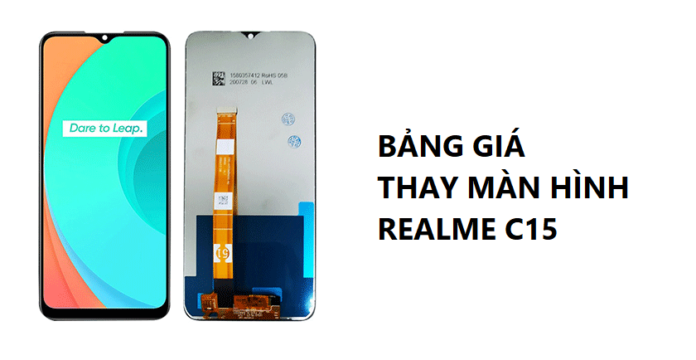 Thay màn hình Realme C15 giá bao nhiêu tiền? Bảng giá