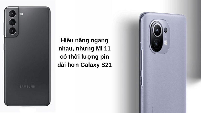 So sánh về hiệu năng và thời lượng pin của Xiaomi Mi 11 và Galaxy S21