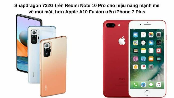 Xiaomi Redmi Note 10 Pro và iPhone 7 Plus: Mua máy nào?