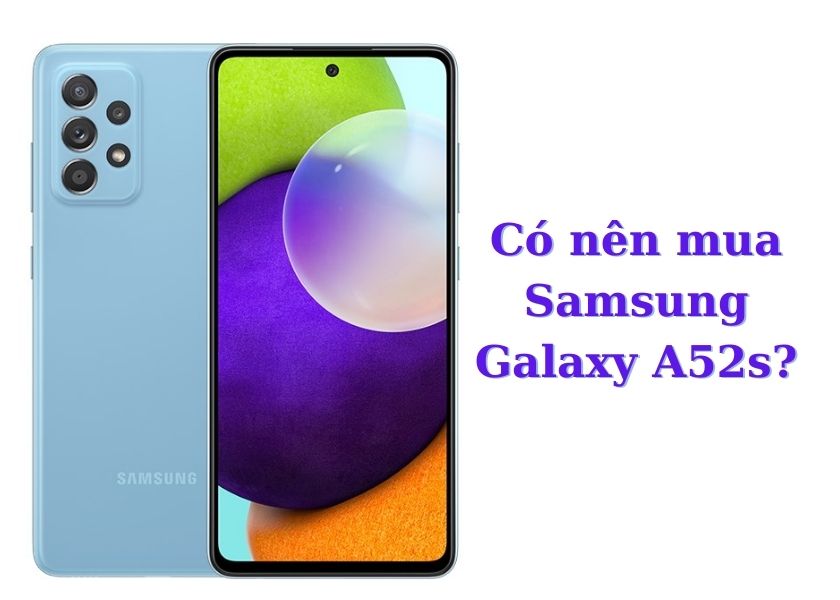 Có nên mua Samsung Galaxy A52s?