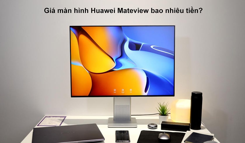 Giá màn hình Huawei Mateview bao nhiêu tiền