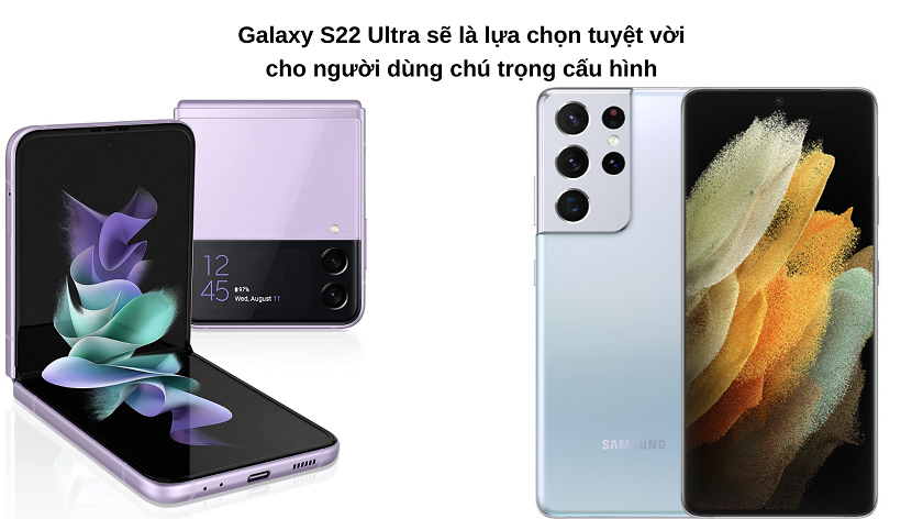 Nên mua Samsung Galaxy S22 Ultra hay Samsung Galaxy Z Flip 3?