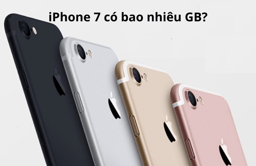 iPhone 7 bao nhiêu GB? Chọn dung lượng nào? Có nên mua không?