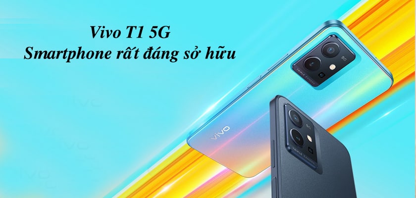 Điện thoại Vivo T1 5G giá bao nhiêu? Có nên mua hay không?