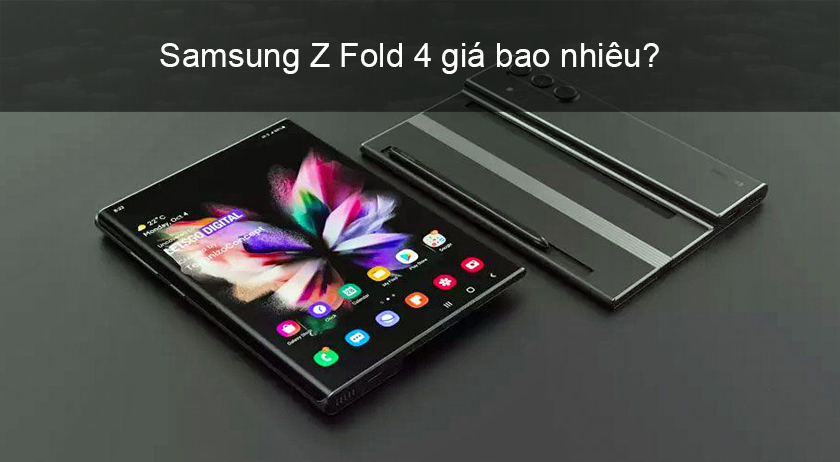Samsung Z Fold giá 4 bao nhiêu? Ngày ra mắt Z Fold 4 khi nào?
