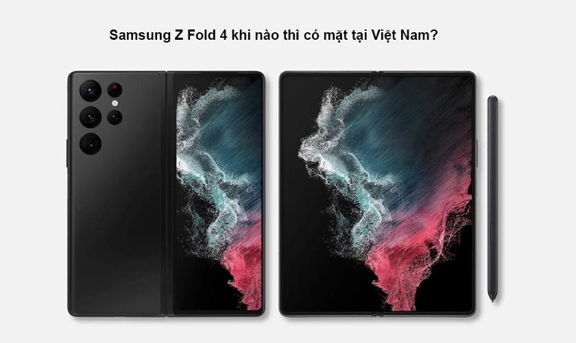 Thời điểm Samsung Z Fold 4 có mặt tại Việt Nam