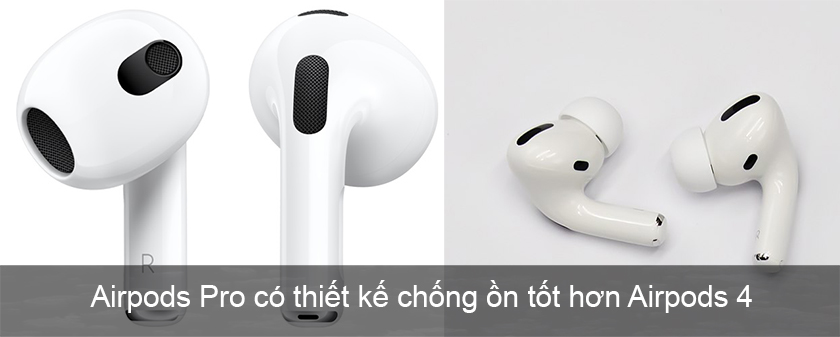 So sánh thiết kế Airpods 4 với Airpods Pro