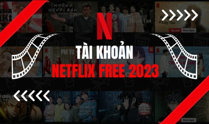Tìm tài khoản Netflix free 2023 uy tín ở đâu?
