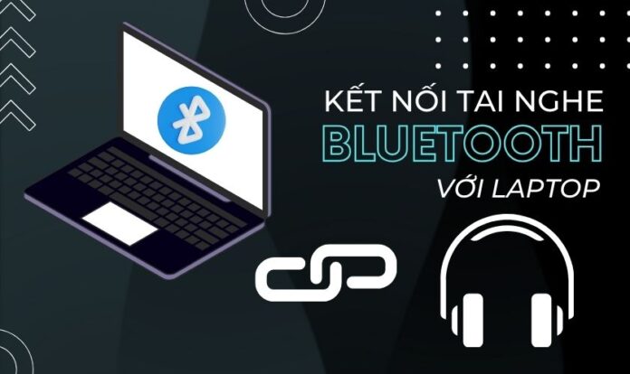 Cách kết nối tai nghe bluetooth với laptop
