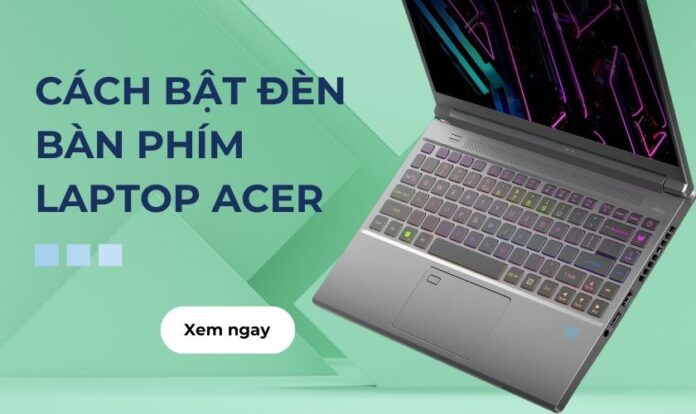 Cách bật đèn bàn phím laptop Acer đơn giản