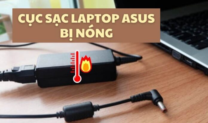 Cục sạc laptop Asus bị nóng